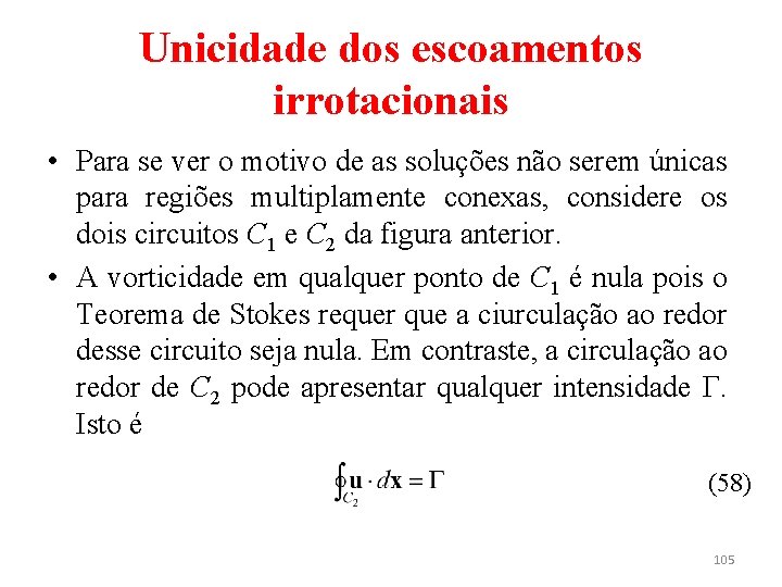 Unicidade dos escoamentos irrotacionais • Para se ver o motivo de as soluções não
