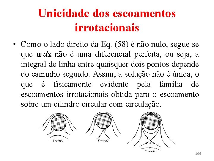 Unicidade dos escoamentos irrotacionais • Como o lado direito da Eq. (58) é não