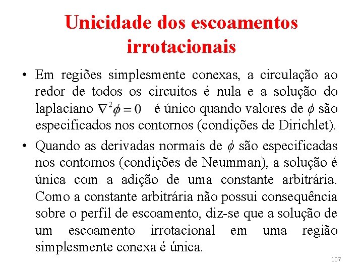 Unicidade dos escoamentos irrotacionais • Em regiões simplesmente conexas, a circulação ao redor de