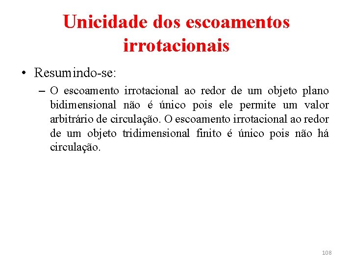 Unicidade dos escoamentos irrotacionais • Resumindo-se: – O escoamento irrotacional ao redor de um