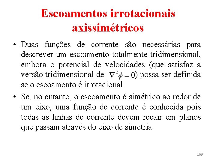 Escoamentos irrotacionais axissimétricos • Duas funções de corrente são necessárias para descrever um escoamento