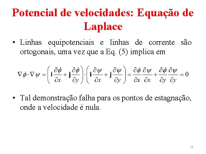 Potencial de velocidades: Equação de Laplace • Linhas equipotenciais e linhas de corrente são