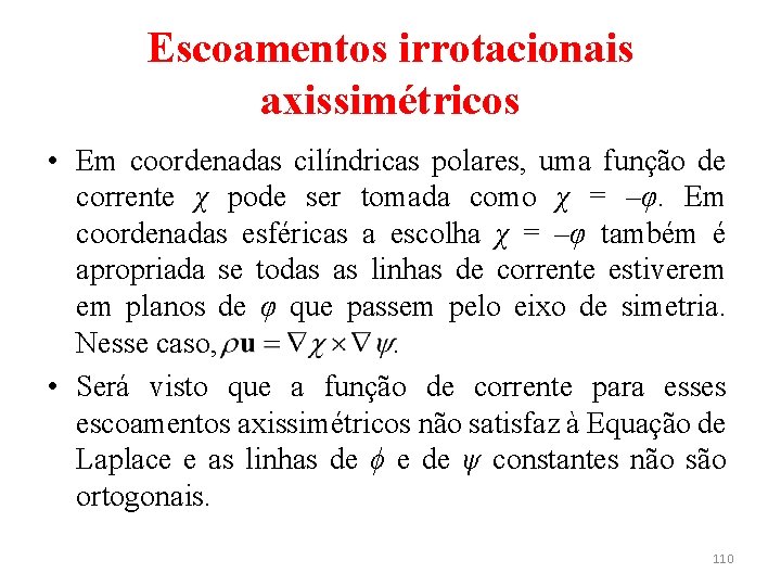 Escoamentos irrotacionais axissimétricos • Em coordenadas cilíndricas polares, uma função de corrente χ pode