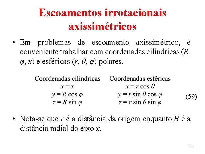 Escoamentos irrotacionais axissimétricos • Em problemas de escoamento axissimétrico, é conveniente trabalhar com coordenadas