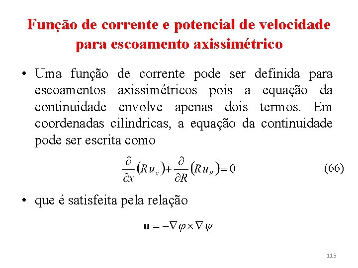 Função de corrente e potencial de velocidade para escoamento axissimétrico • Uma função de
