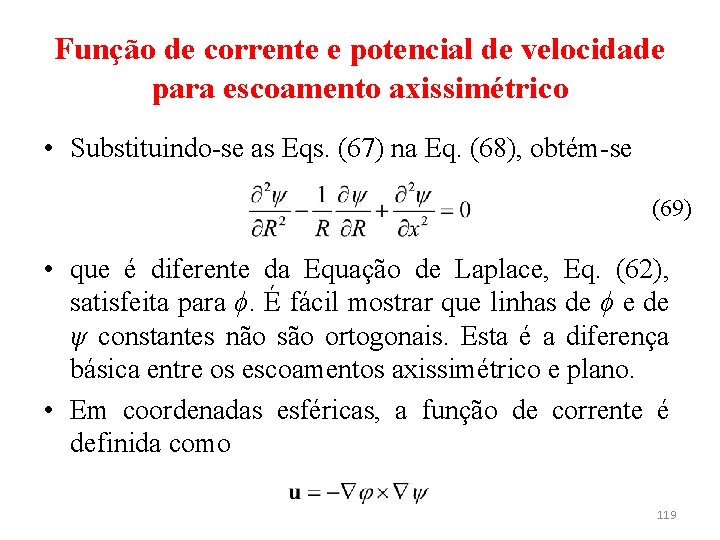 Função de corrente e potencial de velocidade para escoamento axissimétrico • Substituindo-se as Eqs.