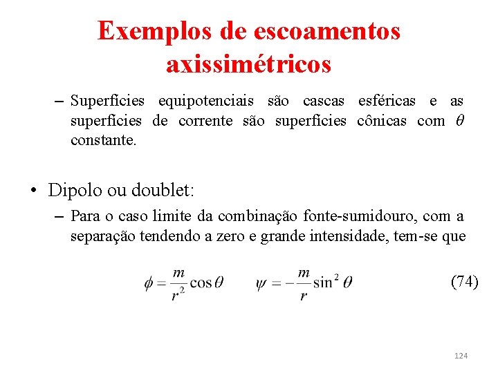 Exemplos de escoamentos axissimétricos – Superfícies equipotenciais são cascas esféricas e as superfícies de