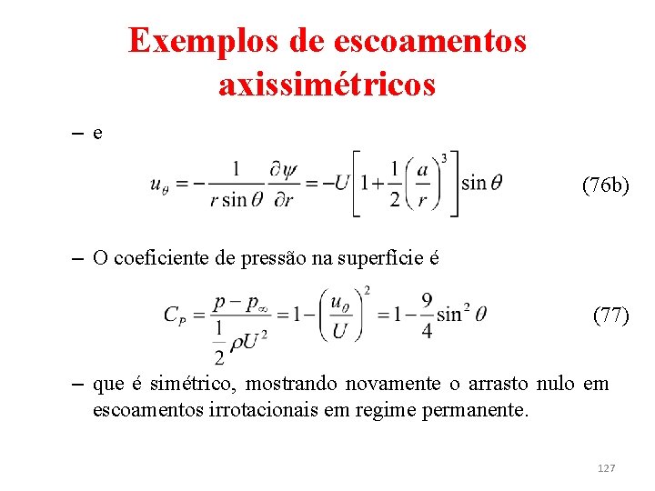 Exemplos de escoamentos axissimétricos –e (76 b) – O coeficiente de pressão na superfície