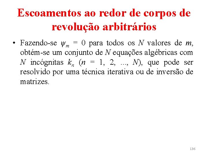 Escoamentos ao redor de corpos de revolução arbitrários • Fazendo-se ψm = 0 para
