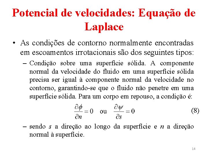 Potencial de velocidades: Equação de Laplace • As condições de contorno normalmente encontradas em