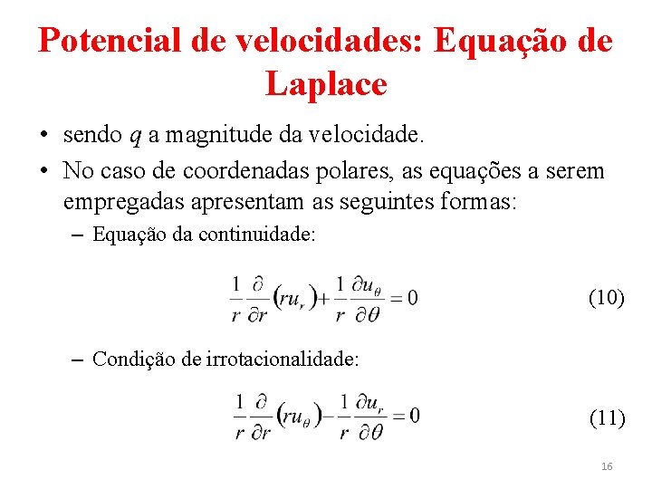 Potencial de velocidades: Equação de Laplace • sendo q a magnitude da velocidade. •