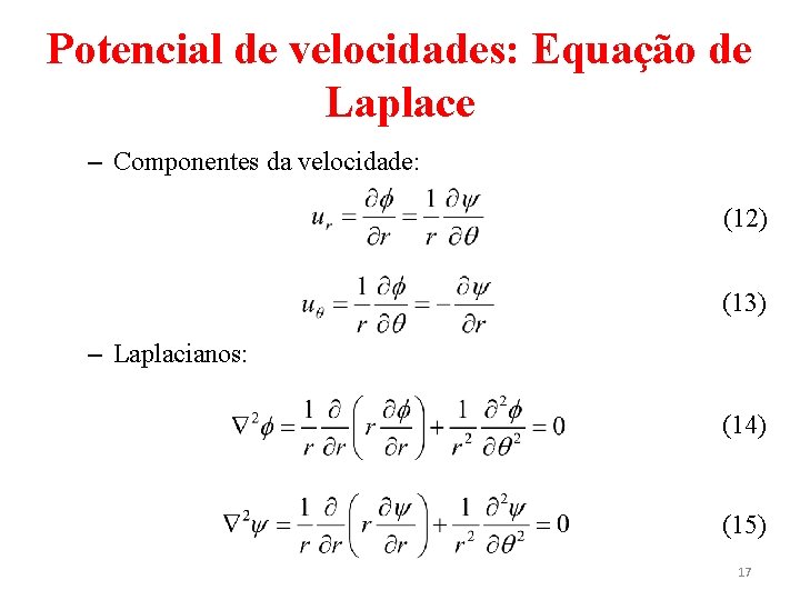 Potencial de velocidades: Equação de Laplace – Componentes da velocidade: (12) (13) – Laplacianos: