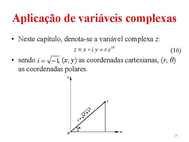 Aplicação de variáveis complexas • Neste capítulo, denota-se a variável complexa z: (16) •