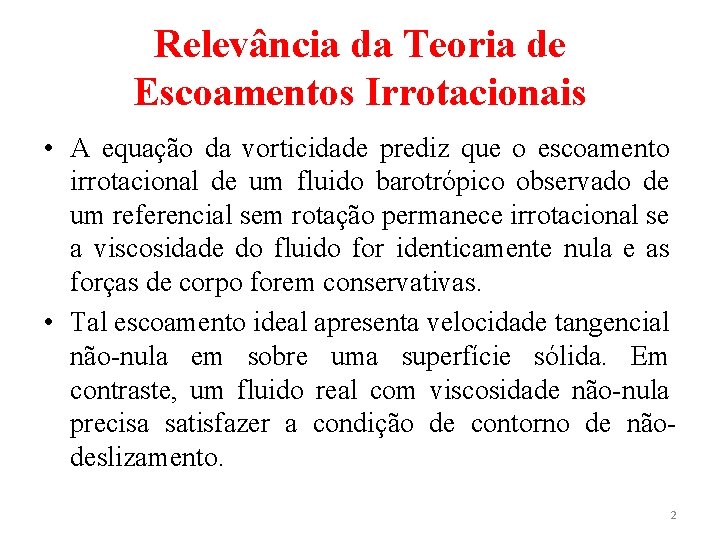 Relevância da Teoria de Escoamentos Irrotacionais • A equação da vorticidade prediz que o