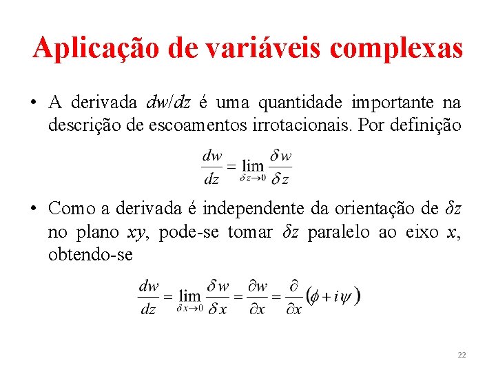 Aplicação de variáveis complexas • A derivada dw/dz é uma quantidade importante na descrição