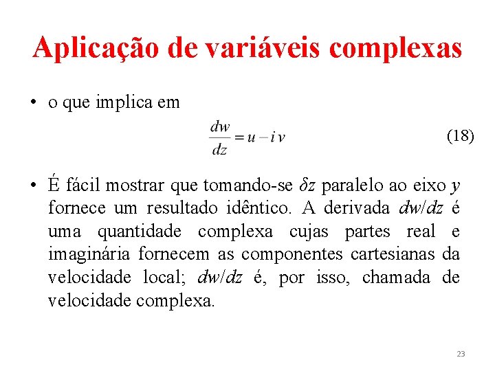 Aplicação de variáveis complexas • o que implica em (18) • É fácil mostrar