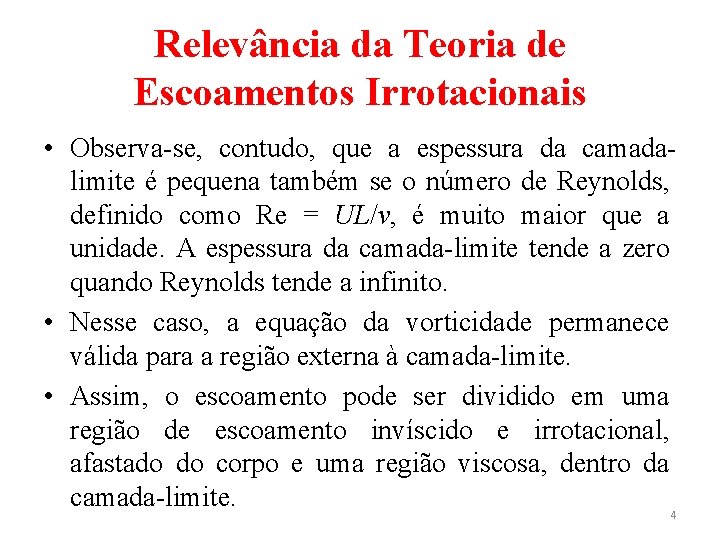 Relevância da Teoria de Escoamentos Irrotacionais • Observa-se, contudo, que a espessura da camadalimite