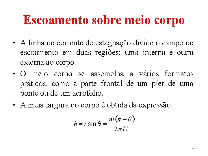 Escoamento sobre meio corpo • A linha de corrente de estagnação divide o campo
