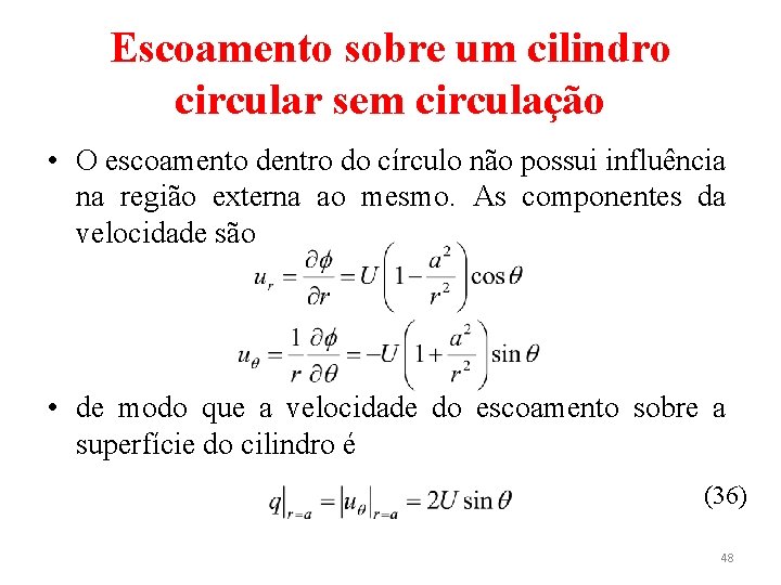 Escoamento sobre um cilindro circular sem circulação • O escoamento dentro do círculo não