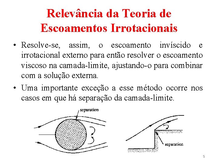 Relevância da Teoria de Escoamentos Irrotacionais • Resolve-se, assim, o escoamento invíscido e irrotacional