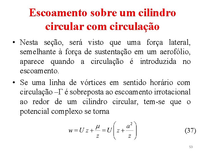 Escoamento sobre um cilindro circular com circulação • Nesta seção, será visto que uma