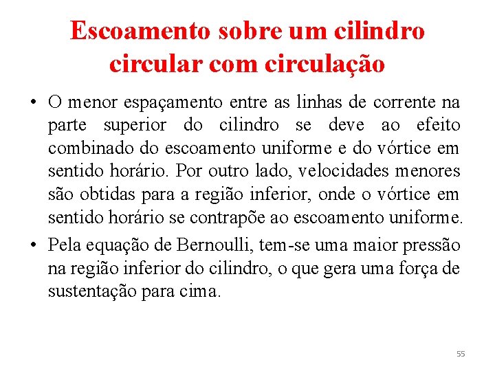 Escoamento sobre um cilindro circular com circulação • O menor espaçamento entre as linhas