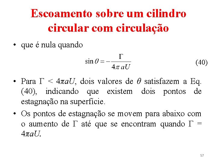 Escoamento sobre um cilindro circular com circulação • que é nula quando (40) •