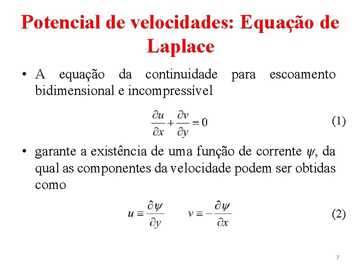 Potencial de velocidades: Equação de Laplace • A equação da continuidade para escoamento bidimensional