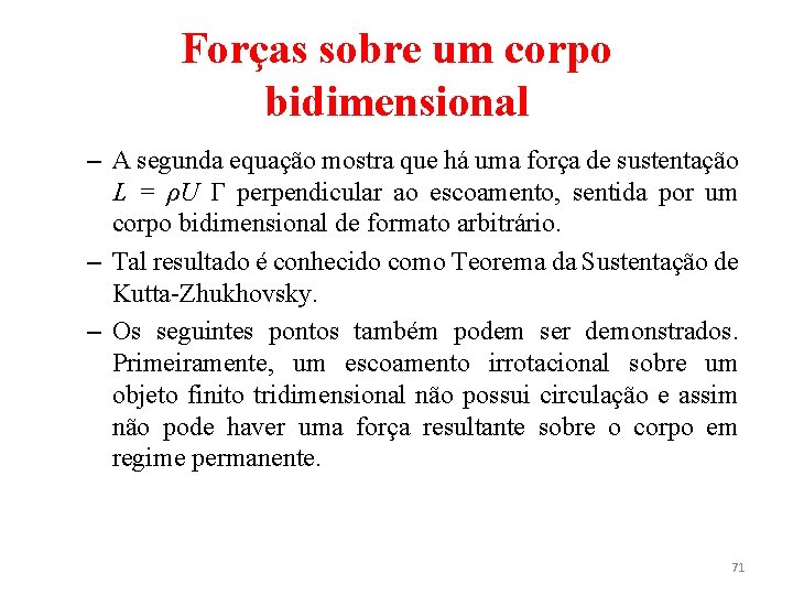 Forças sobre um corpo bidimensional – A segunda equação mostra que há uma força