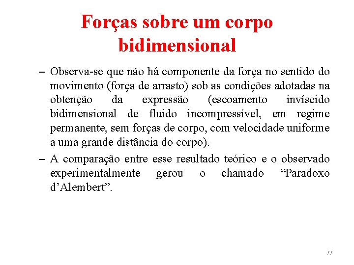Forças sobre um corpo bidimensional – Observa-se que não há componente da força no