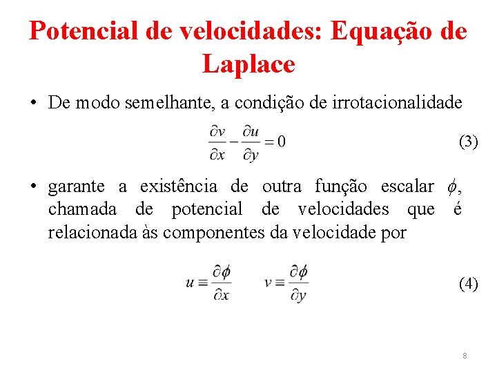 Potencial de velocidades: Equação de Laplace • De modo semelhante, a condição de irrotacionalidade