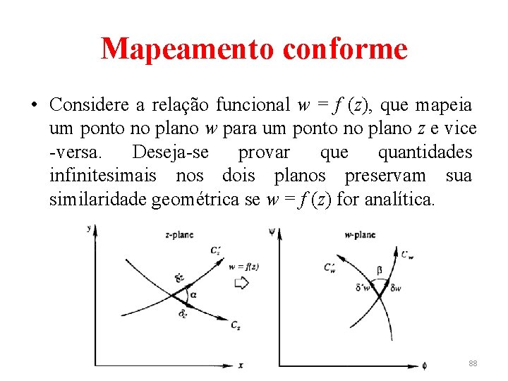 Mapeamento conforme • Considere a relação funcional w = f (z), que mapeia um