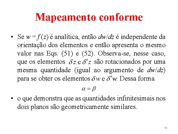 Mapeamento conforme • Se w = f (z) é analítica, então dw/dz é independente