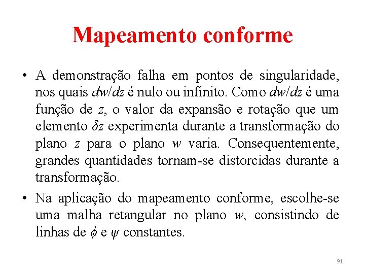 Mapeamento conforme • A demonstração falha em pontos de singularidade, nos quais dw/dz é