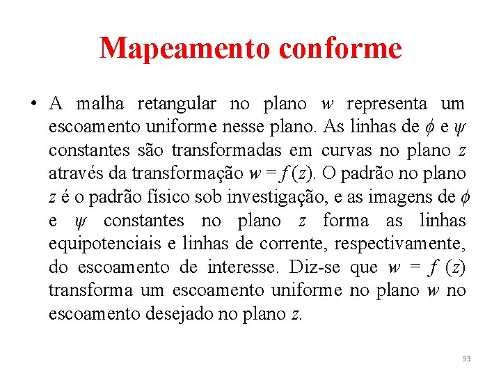 Mapeamento conforme • A malha retangular no plano w representa um escoamento uniforme nesse
