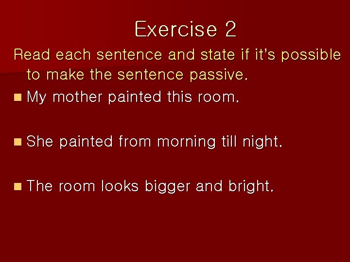 Exercise 2 Read each sentence and state if it’s possible to make the sentence