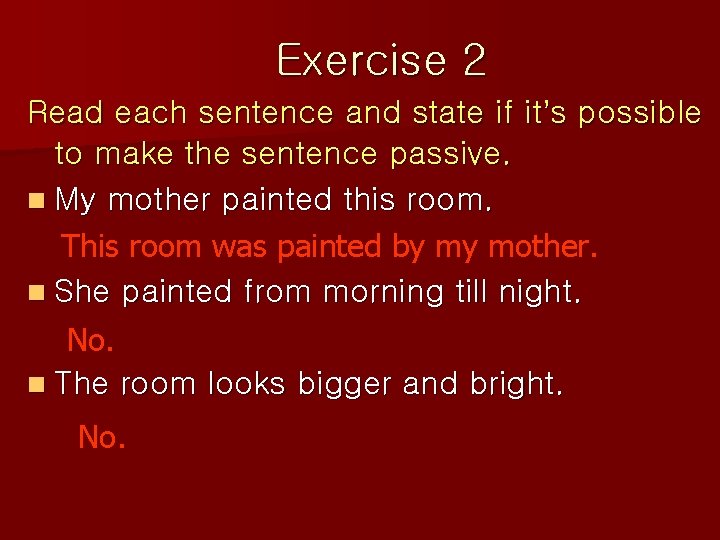 Exercise 2 Read each sentence and state if it’s possible to make the sentence