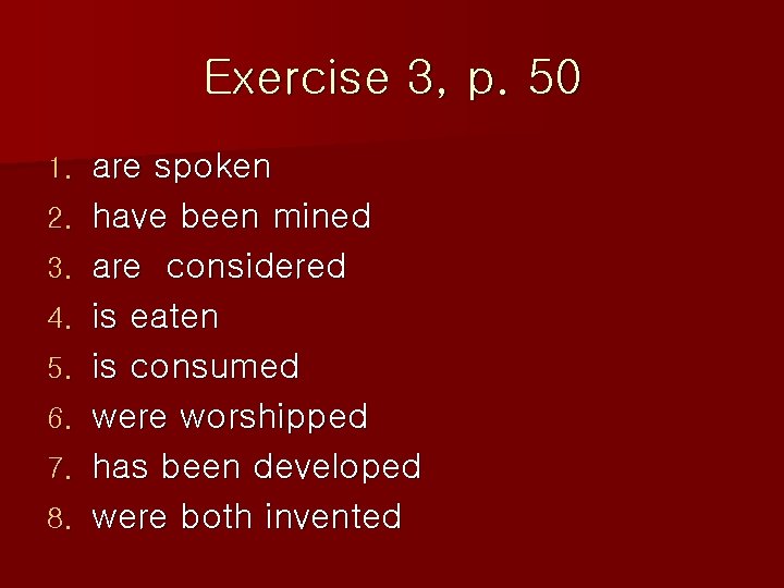 Exercise 3, p. 50 1. 2. 3. 4. 5. 6. 7. 8. are spoken