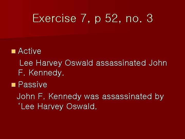 Exercise 7, p 52, no. 3 n Active Lee Harvey Oswald assassinated John F. Exercise 7, p 52, no. 3 n Active Lee Harvey Oswald assassinated John F.