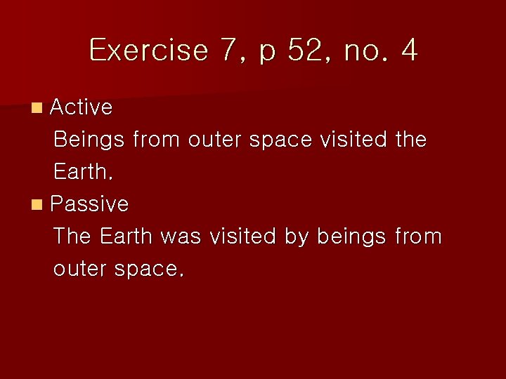 Exercise 7, p 52, no. 4 n Active Beings from outer space visited the