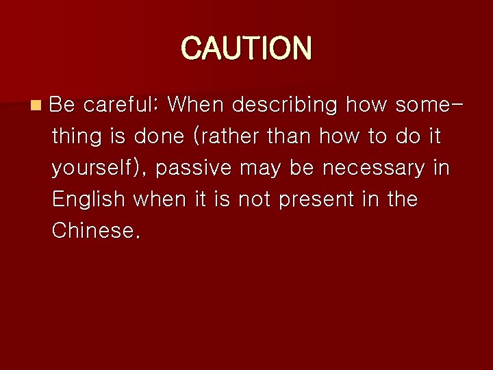 CAUTION n Be careful: When describing how something is done (rather than how to
