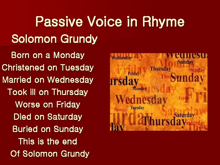 Passive Voice in Rhyme Solomon Grundy Born on a Monday Christened on Tuesday Married