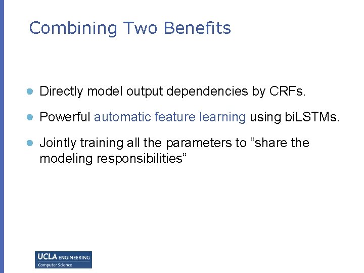 Combining Two Benefits ● Directly model output dependencies by CRFs. ● Powerful automatic feature Combining Two Benefits ● Directly model output dependencies by CRFs. ● Powerful automatic feature