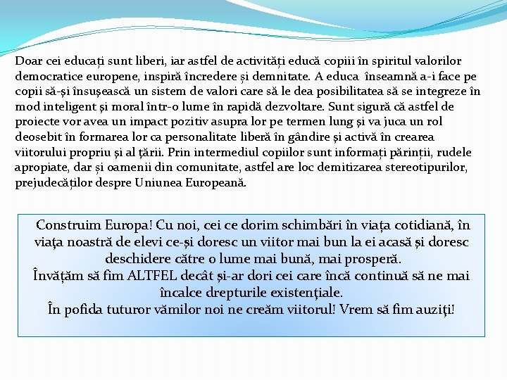 Doar cei educați sunt liberi, iar astfel de activități educă copiii în spiritul valorilor