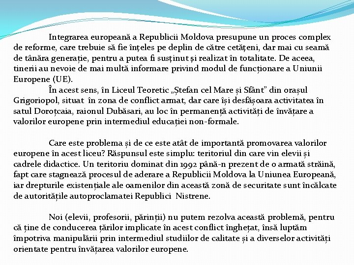 Integrarea europeană a Republicii Moldova presupune un proces complex de reforme, care trebuie să