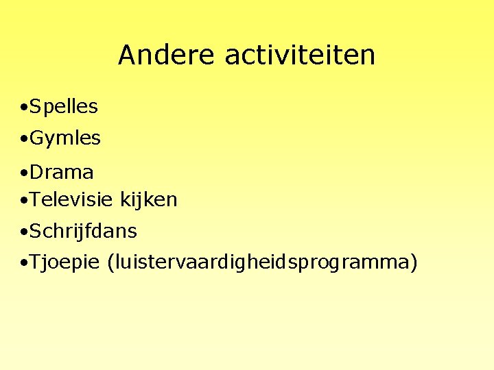 Andere activiteiten • Spelles • Gymles • Drama • Televisie kijken • Schrijfdans •