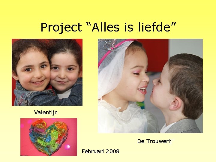 Project “Alles is liefde” Valentijn De Trouwerij” Februari 2008 