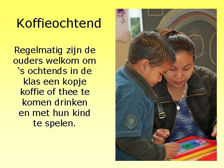 Koffieochtend Regelmatig zijn de ouders welkom om ‘s ochtends in de klas een kopje