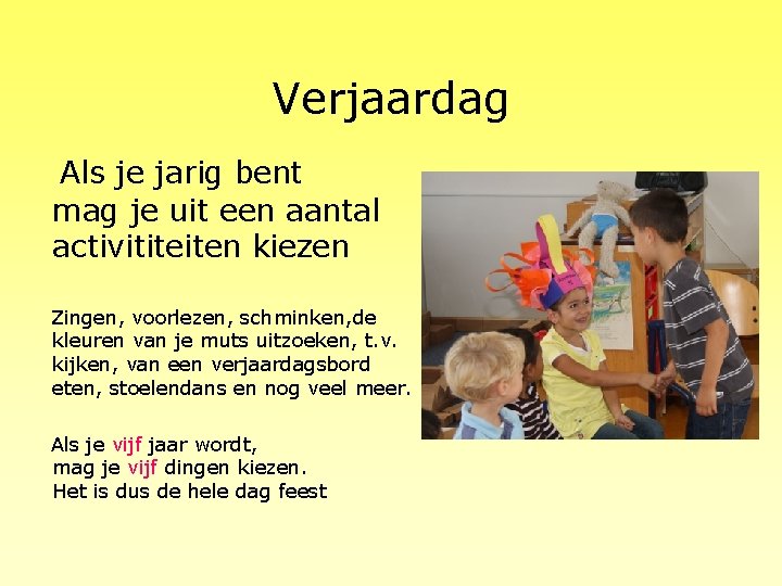 Verjaardag Als je jarig bent mag je uit een aantal activititeiten kiezen Zingen, voorlezen,