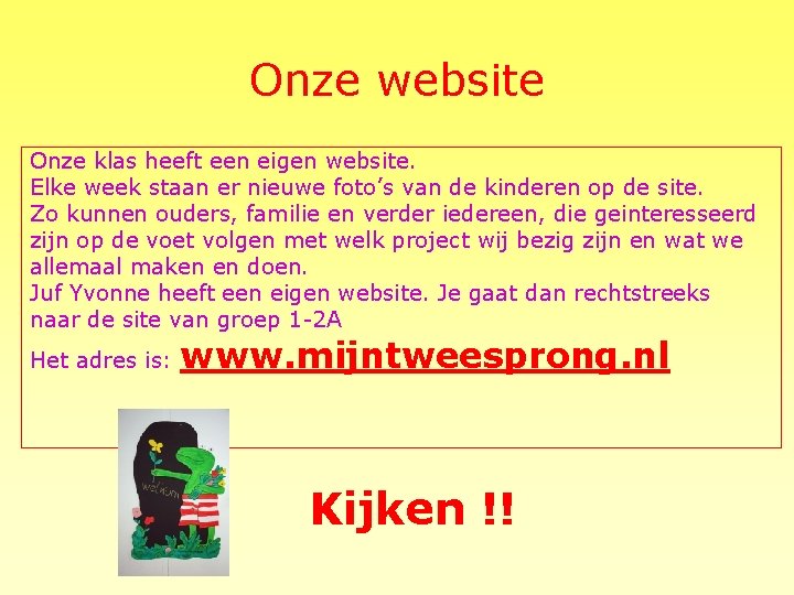 Onze website Onze klas heeft een eigen website. Elke week staan er nieuwe foto’s